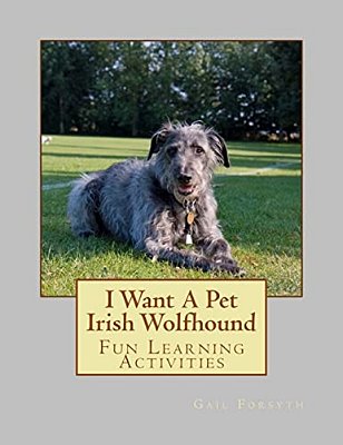 I Want A Pet Irish Wolfhound: Fun Learning Activities-..