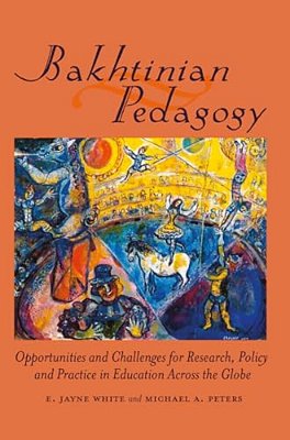 Bakhtinian Pedagogy: Opportunities And Challenges For Research, Policy And Practice In Education Across The Globe-..