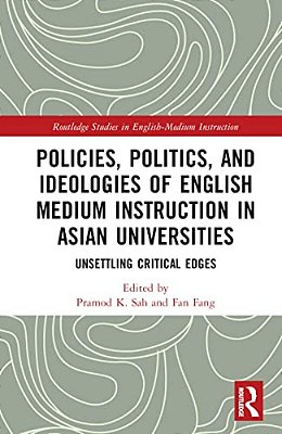 Policies, Politics, And Ideologies Of English-Medium Instruction In Asian Universities: Unsettling Critical Edges-..