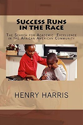 Success Runs In The Race: The Search For Academic Excellence In The African American Community-..