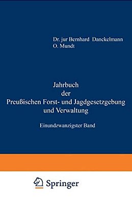 Jahrbuch Der Preußischen Forst- Und Jagdgesetzgebung Und Verwaltung: Einundzwanzigster Band-..