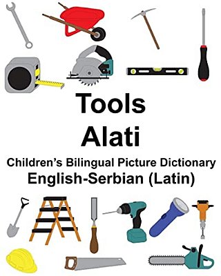 English-Serbian (Latin) Tools/Alati Children's Bilingual Picture Dictionary-..