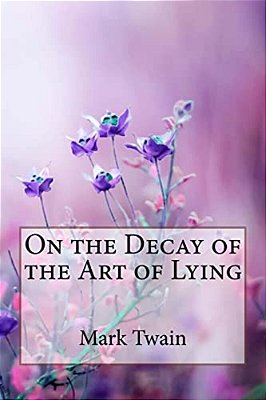 On The Decay Of The Art Of Lying Mark Twain-..