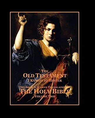 The Holy Bible - Vol. 2 - The Old Testament: As Translated By John Wycliffe-..
