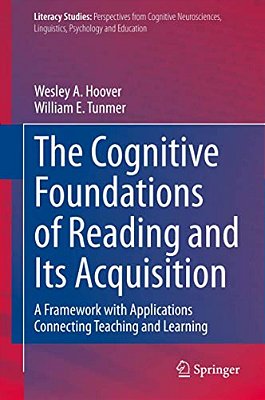 The Cognitive Foundations Of Reading And Its Acquisition: A Framework With Applications Connecting Teaching And Learning-..