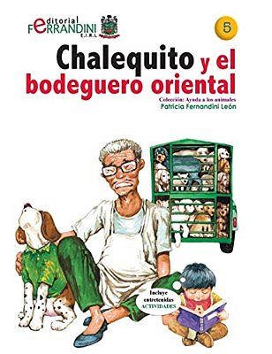 Chalequito Y El Bodeguero Oriental: Tomo 5 De La Colección Ayuda A Los Animales-..