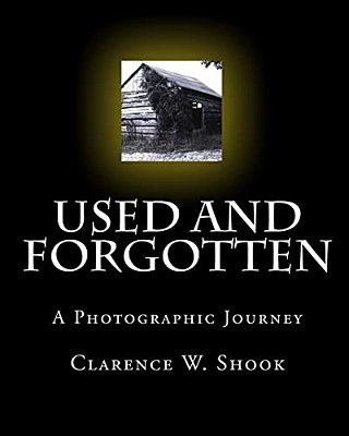 Used And Forgotten: A Photographic Journey-..