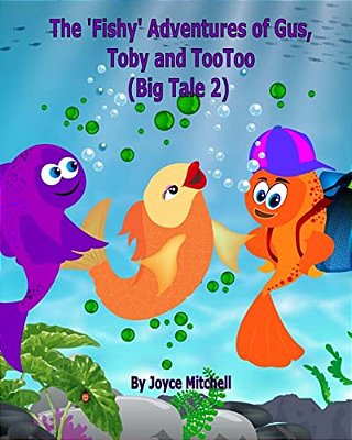 The 'Fishy' Adventures Of Gus, Toby And Tootoo: Big Tale 2-..
