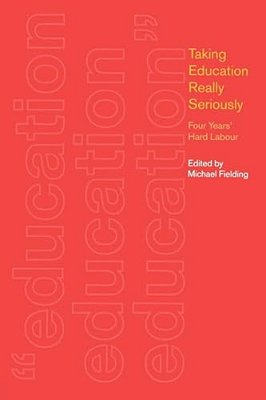 Taking Education Really Seriously: Four Years Hard Labour-..