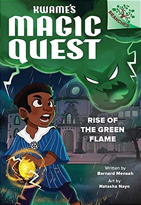 Rise Of The Green Flame: A Branches Book (Kwame's Magic Quest #1)-..