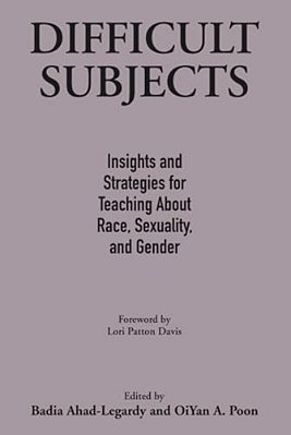 Difficult Subjects: Insights And Strategies For Teaching About Race, Sexuality, And Gender-..