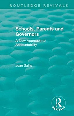 Schools, Parents And Governors: A New Approach To Accountability-..