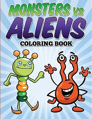 Monsters Vs Aliens Coloring Book: Coloring & Activity Book For Kids Ages 3-8-..
