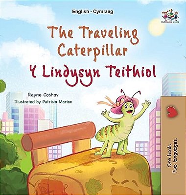 The Traveling Caterpillar (English Welsh Bilingual Book For Kids)-..