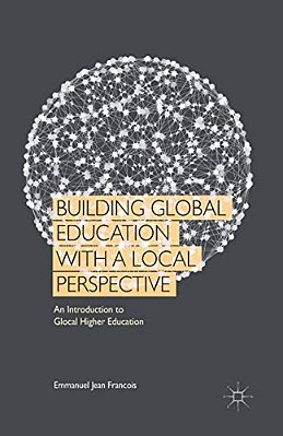 Building Global Education With A Local Perspective: An Introduction To Glocal Higher Education-..