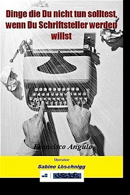Dinge Die Du Nicht Tun Solltest, Wenn Du Schriftsteller Werden Willst-..