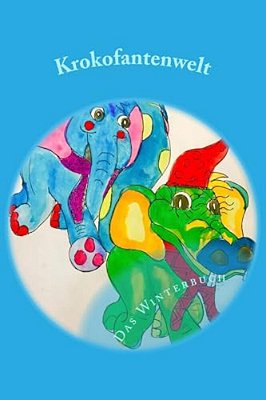 Krokofantenwelt - Das Winterbuch: Ni.. Ni Im Winterwunderland-..