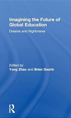 Imagining The Future Of Global Education: Dreams And Nightmares-..