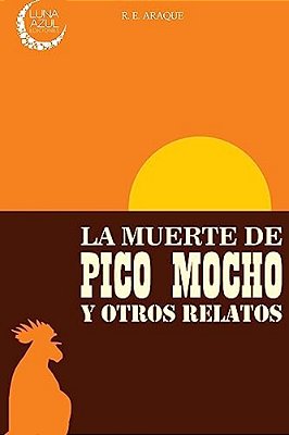La Muerte De Pico Mocho Y Otros Relatos-..