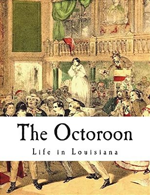 The Octoroon: Life In Louisiana-..