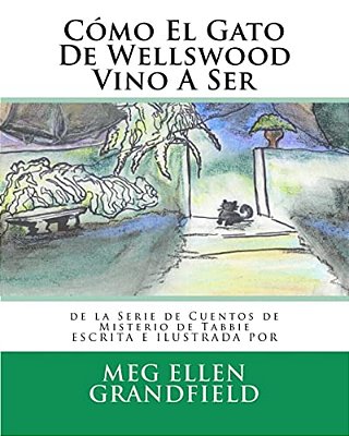 Cómo El Gato De Wellswood Vino A Ser: De La Serie De Cuentos De Misterio De Tabbie-..