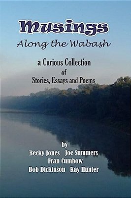 Musings Along The Wabash: A Curious Collection Of Stories, Essays And Poems-..