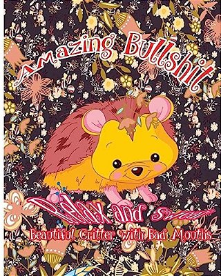 Amazing Bullshit: Relax And Swear: Beautiful Critters With Bad Mouths-..