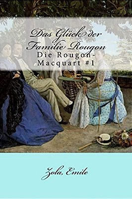 Das Glück Der Familie Rougon: Die Rougon-Macquart #1-..