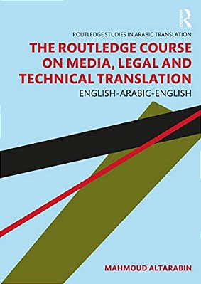 The Routledge Course On Media, Legal And Technical Translation: English-Arabic-english-..