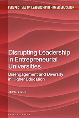 Disrupting Leadership In Entrepreneurial Universities: Disengagement And Diversity In Higher Education-..