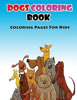 Coloring Pages For Kids Dogs Coloring Book: Coloring Books For Kids-..