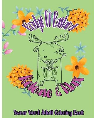 Bridge Of Bastard: Release & Relax: Swear Word Adult Coloring Book-..