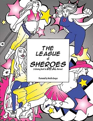 The League Of Sheroes: A Coloring Book For Real Women!-..