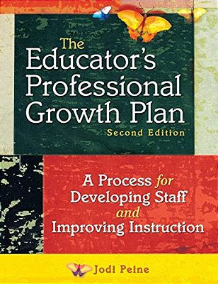 The Educator's Professional Growth Plan: A Process For Developing Staff And Improving Instruction-..