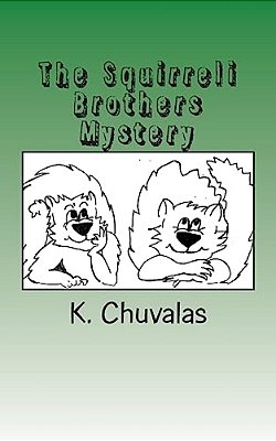 The Squirreli Brothers Mystery: A Fun Story About Two Brother Squirrels And Their Adventures-..