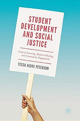 Student Development And Social Justice: Critical Learning, Radical Healing, And Community Engagement-..
