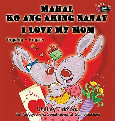 Mahal Ko Ang Aking Nanay I Love My Mom: Tagalog English Bilingual Book-..