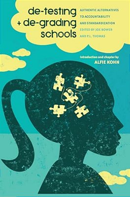 De-Testing And De-Grading Schools: Authentic Alternatives To Accountability And Standardization-..