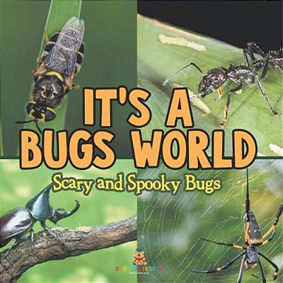 Its A Bugs World: Scary And Spooky Bugs-..
