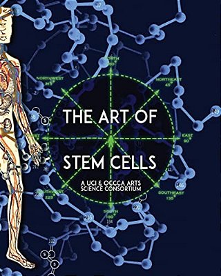 The Art Of Stem Cells: A U. C. I. & O. C. C. C. A. Arts Science Consortium-..