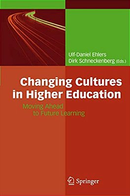 Changing Cultures In Higher Education: Moving Ahead To Future Learning-..