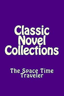 Classic Novel Collections: The Space Time Traveler-..