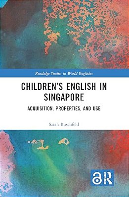 Children's English In Singapore: Acquisition, Properties, And Use-..