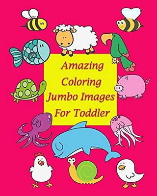 Amazing Coloring Jumbo Images For Toddler: Coloring Book For Kid Is To Practice Kids And Toddler To Control Their Hands And Also Improve Their Handwri-..
