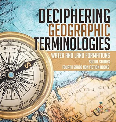 Deciphering Geographic Terminologies Water And Land Formations Social Studies Third Grade Non Fiction Books-..
