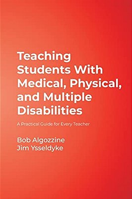 Teaching Students With Medical, Physical, And Multiple Disabilities: A Practical Guide For Every Teacher-..