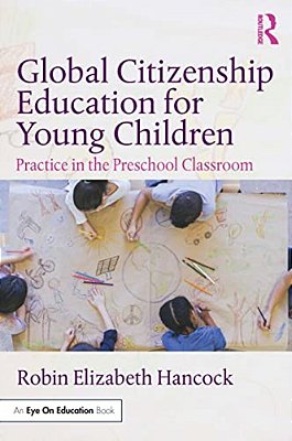 Global Citizenship Education For Young Children: Practice In The Preschool Classroom-..