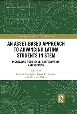 An Asset-Based Approach To Advancing Latina Students In Stem: Increasing Resilience, Participation, And Success-..