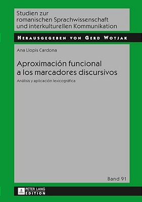 Aproximación Funcional A Los Marcadores Discursivos: Análisis Y Aplicación Lexicográfica-..