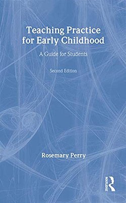 Teaching Practice For Early Childhood: A Guide For Students-..